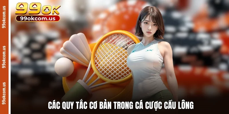 Các quy tắc cơ bản trong cá cược cầu lông​