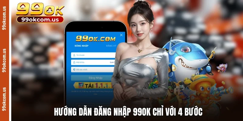 Hướng dẫn đăng nhập 99OK chỉ với 4 bước
