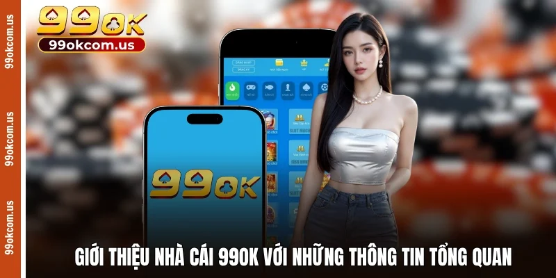 Giới thiệu nhà cái 99OK với những thông tin tổng quan