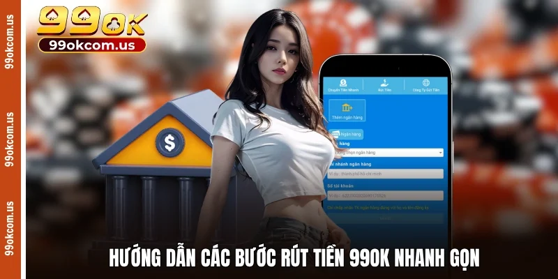 Hướng dẫn các bước rút tiền 99OK nhanh gọn